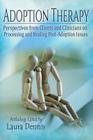 Adoption Therapy: Perspectives from Clients and Clinicians on Processing and Healing Post-Adoption Issues By Laura Dennis Cover Image