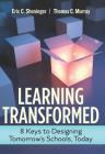 Learning Transformed: 8 Keys to Designing Tomorrow's Schools, Today By Eric C. Sheninger, Thomas C. Murray Cover Image