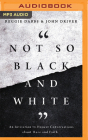 Not So Black and White: An Invitation to Honest Conversations about Race and Faith Cover Image