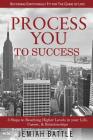 Process You to Success: 3 Steps to Reaching Higher Levels in Your Life, Career, & Relationships By Jemiah Battle Cover Image
