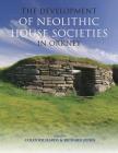 The Development of Neolithic House Societies in Orkney: Investigations in the Bay of Firth, Mainland, Orkney (1994-2014) Cover Image