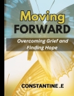 Moving Forward: Overcoming Grief and Finding Hope Cover Image