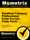 Certified Treasury Professional Exam Secrets Study Guide: Ctp Test Review for the Certified Treasury Professional Examination By Mometrix Treasury Professional Certifica (Editor) Cover Image