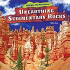 Unearthing Sedimentary Rocks (Rocks: The Hard Facts) Cover Image
