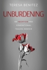 Unburdening: An Abortion and Generational Trauma Memoir By Teresa Benitez Cover Image