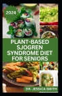 Plant-Based Sjogren Syndrome Diet for Seniors: A Vegetarian Eating Guide with Recipes to Help Older Adults Reduce Inflammation and Prevent This Diseas By Jessica Smith Cover Image