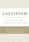 Calvinism: A Biblical and Theological Critique By David L. Allen (Editor), Steve W. Lemke (Editor) Cover Image