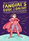The Fangirl's Guide to the Galaxy: A Handbook for Girl Geeks By Sam Maggs Cover Image