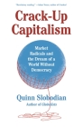 Crack-Up Capitalism: Market Radicals and the Dream of a World Without Democracy Cover Image