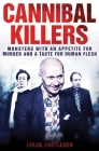Cannibal Killers: Monsters with an Appetite for Murder and a Taste for Human Flesh By Chloe Castleden Cover Image