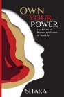 Own Your Power: A Life Plan To Become The Master Of Your Life By Sitara  Cover Image