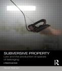Subversive Property: Law and the Production of Spaces of Belonging (Social Justice) By Sarah Keenan Cover Image