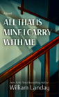 All That Is Mine I Carry Withme By William Landay Cover Image