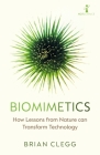 Biomimetics: How Lessons from Nature can Transform Technology (Hot Science) By Brian Clegg Cover Image