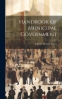 Handbook of Municipal Government By Charles Marvin Fassett Cover Image