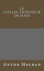 Le Collectionneur de sons By Gabrielle Danoux (Translator), Anton Holban Cover Image