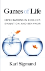 Games of Life: Explorations in Ecology, Evolution and Behavior By Karl Sigmund Cover Image