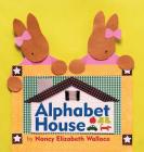 Alphabet House By Nancy Elizabeth Wallace, Nancy Elizabeth Wallace (Illustrator) Cover Image