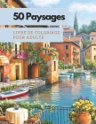 50 Paysages: Un livre de coloriage pour adultes avec de belles plages tropicales, de belles villes, des montagnes, des paysages de By Mark Aspas Cover Image