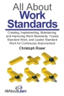 All About Work Standards: Creating, Implementing, Maintaining, and Improving Work Standards, Toyota Standard Work, and Leader Standard Work for By Christoph Roser Cover Image