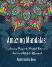 Adult Coloring Book- Amazing Mandalas: Amazing Designs & Beautiful Patterns For Stress-Relief & Relaxation! By Oancea Camelia Cover Image