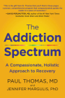 The Addiction Spectrum: A Compassionate, Holistic Approach to Recovery Cover Image