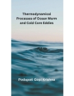 Thermodynamical Processes of Ocean Warm and Cold Core Eddies By Podapati Gopi Krishna Cover Image