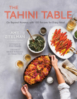 The Tahini Table: Go Beyond Hummus with 100 Recipes for Every Meal By Zitelman, Schloss, Guyette (Photographer) Cover Image