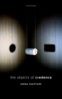 The Objects of Credence By Anna Mahtani Cover Image