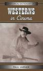 Historical Dictionary of Westerns in Cinema: Volume 26 (Historical Dictionaries of Literature and the Arts #26) Cover Image