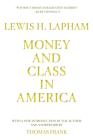 Money and Class in America By Lewis Lapham, Thomas Frank (Introduction by) Cover Image