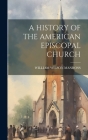 A History of the American Episcopal Church By William Wilson Manross (Created by) Cover Image