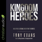 Kingdom Heroes: Building a Strong Faith That Endures By Tony Evans, Mirron Willis (Read by) Cover Image