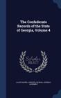 The Confederate Records of the State of Georgia, Volume 4 By Allen Daniel Candler, Georgia General Assembly (Created by) Cover Image