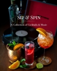 Sip and Spin: A Collection of Cocktails and Music By Et Al, Hannah Miller Cover Image