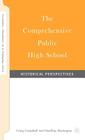 The Comprehensive Public High School: Historical Perspectives (Secondary Education in a Changing World) Cover Image