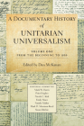 A Documentary History of Unitarian Universalism, Volume 1: From the Beginning to 1899 Cover Image