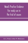 Wood's practice evidence: for ready use in the trial of causes Cover Image