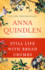 Still Life with Bread Crumbs: A Novel By Anna Quindlen Cover Image