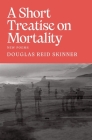A Short Treatise on Mortality By Douglas Reid Skinner Cover Image