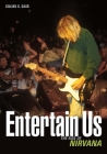 Entertain Us: The rise of Nirvana By Gillian G. Gaar Cover Image