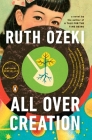 All Over Creation: A Novel By Ruth Ozeki Cover Image