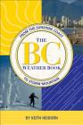 BC Weather Book: From the Sunshine Coast to Storm Mountain By Keith C. Heidorn Cover Image