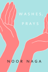 Washes, Prays By Noor Naga Cover Image