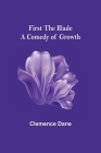 First the Blade A Comedy of Growth By Clemence Dane Cover Image