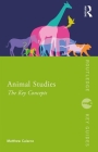 Animal Studies: The Key Concepts (Routledge Key Guides) By Matthew R. Calarco Cover Image