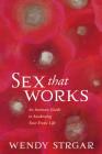 Sex That Works: An Intimate Guide to Awakening Your Erotic Life By Wendy Strgar Cover Image