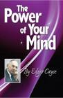 The Power of Your Mind: An Edgar Cayce Series Title By Edgar Cayce, A R E Press (Editor) Cover Image