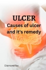 Ulcer: Causes of ulcer and it's remedy By Diamond Fav Cover Image