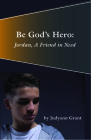 Be God's Hero:: Jordan, a Friend in Need By Judyann Grant Cover Image